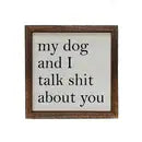 My Dog and I Talk About You Small Sign